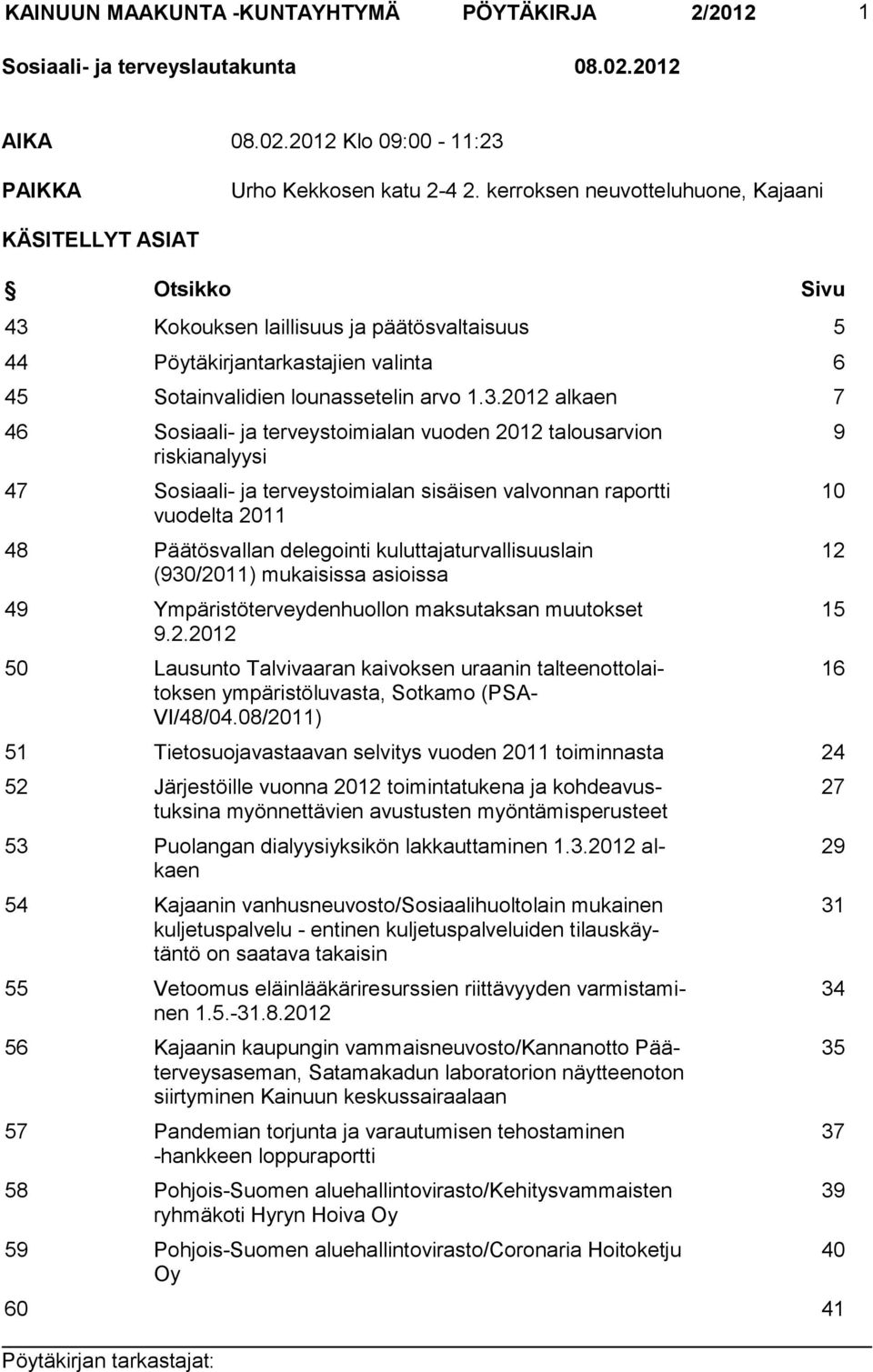 Kokouksen laillisuus ja päätösvaltaisuus 5 44 Pöytäkirjantarkastajien valinta 6 45 Sotainvalidien lounassetelin arvo 1.3.