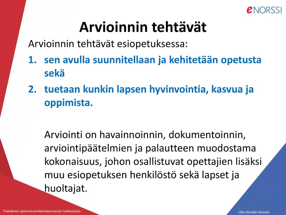 tuetaan kunkin lapsen hyvinvointia, kasvua ja oppimista.