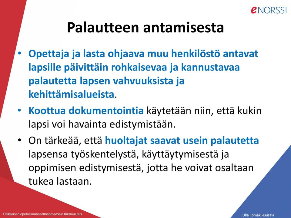 Koottua dokumentointia käytetään niin, että kukin lapsi voi havainta edistymistään.