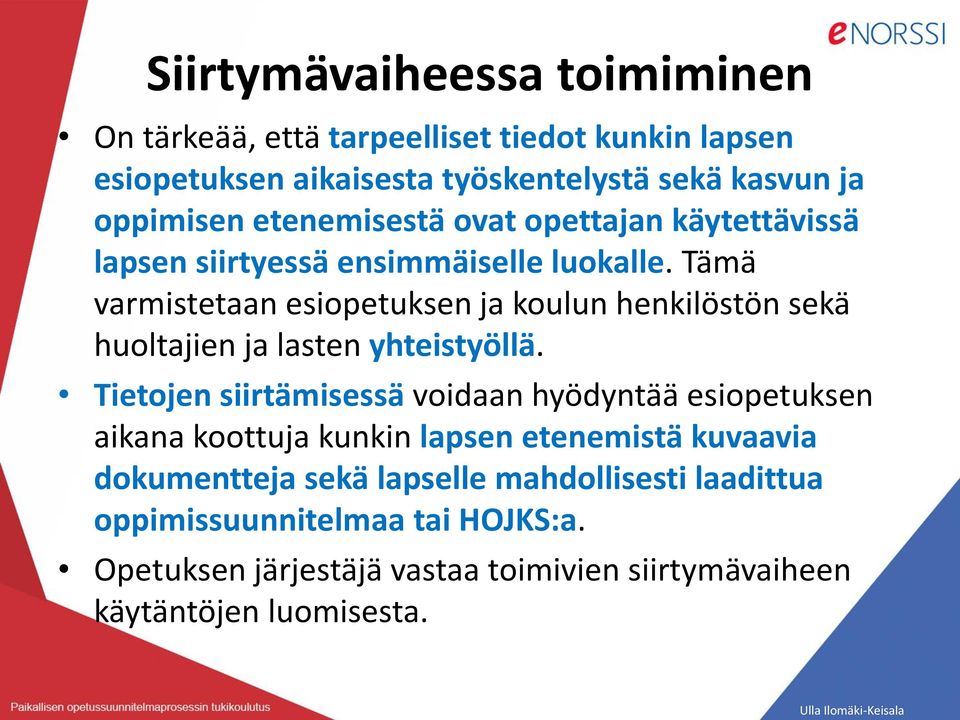 Tämä varmistetaan esiopetuksen ja koulun henkilöstön sekä huoltajien ja lasten yhteistyöllä.