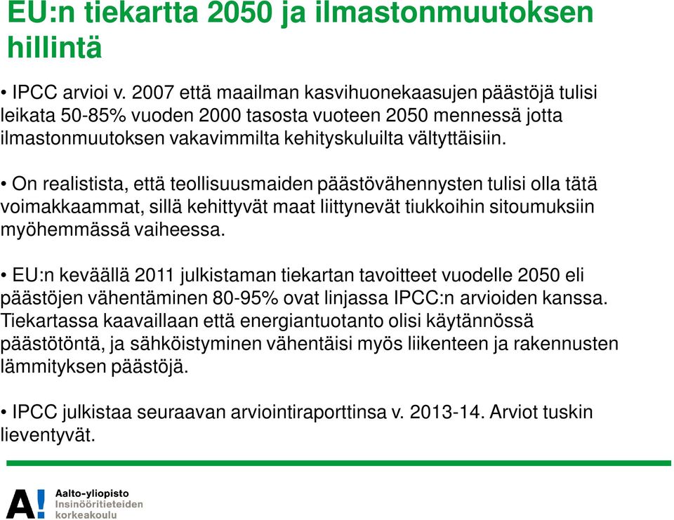 On realistista, että teollisuusmaiden päästövähennysten tulisi olla tätä voimakkaammat, sillä kehittyvät maat liittynevät tiukkoihin sitoumuksiin myöhemmässä vaiheessa.