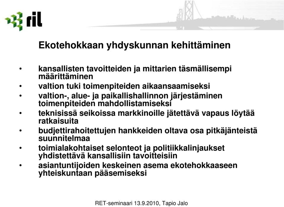 jätettävä vapaus löytää ratkaisuita budjettirahoitettujen hankkeiden oltava osa pitkäjänteistä suunnitelmaa toimialakohtaiset selonteot