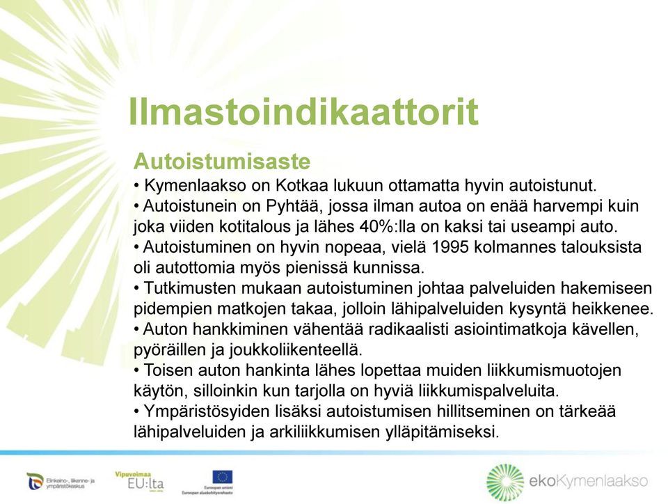 Autoistuminen on hyvin nopeaa, vielä 1995 kolmannes talouksista oli autottomia myös pienissä kunnissa.