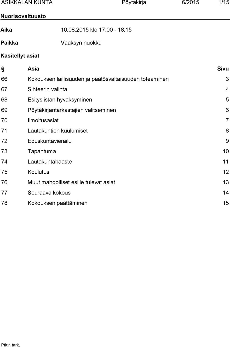 toteaminen 3 67 Sihteerin valinta 4 68 Esityslistan hyväksyminen 5 69 Pöytäkirjantarkastajien valitseminen 6 70 Ilmoitusasiat 7
