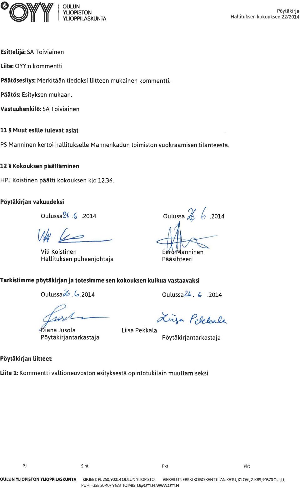 12 Kokouksen päättäminen HPJ Koistinen päätti kokouksen klo 12.36. Pöytäkirjan vakuudeksi Oulussa 2.6.2014 Oulussa.