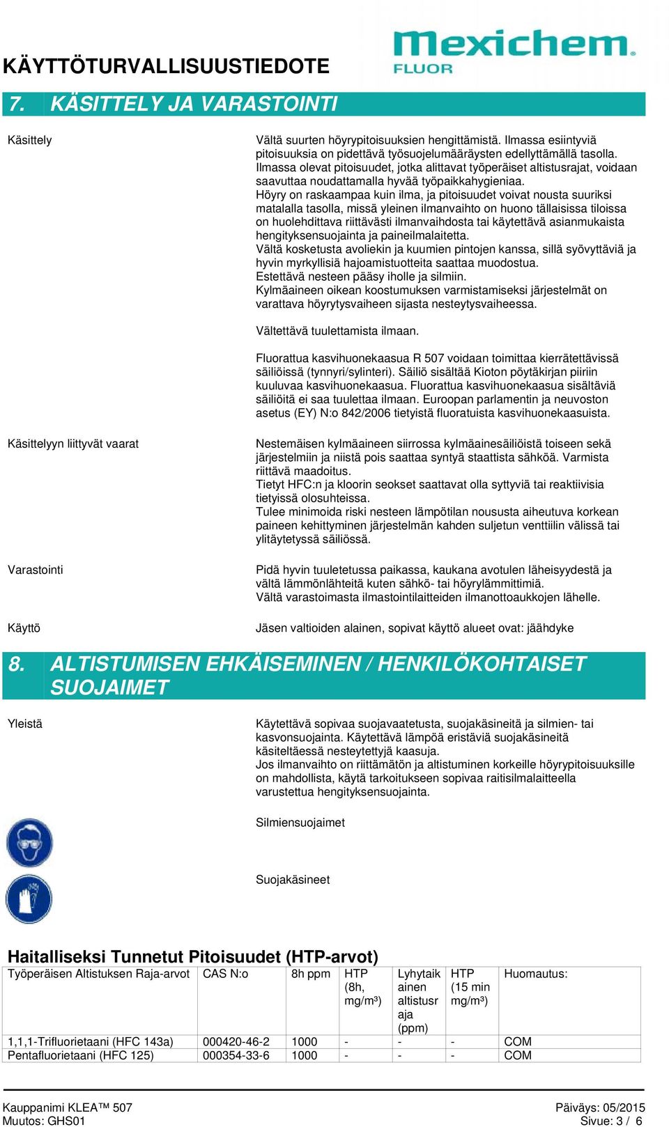Höyry on raskaampaa kuin ilma, ja pitoisuudet voivat nousta suuriksi matalalla tasolla, missä yleinen ilmanvaihto on huono tällaisissa tiloissa on huolehdittava riittävästi ilmanvaihdosta tai