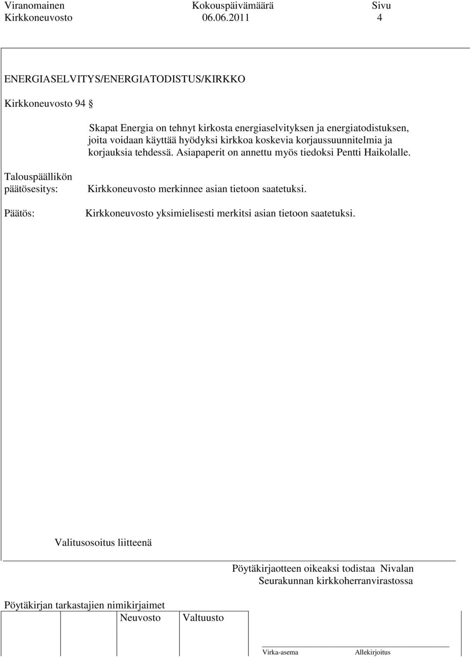 energiatodistuksen, joita voidaan käyttää hyödyksi kirkkoa koskevia korjaussuunnitelmia ja korjauksia tehdessä.