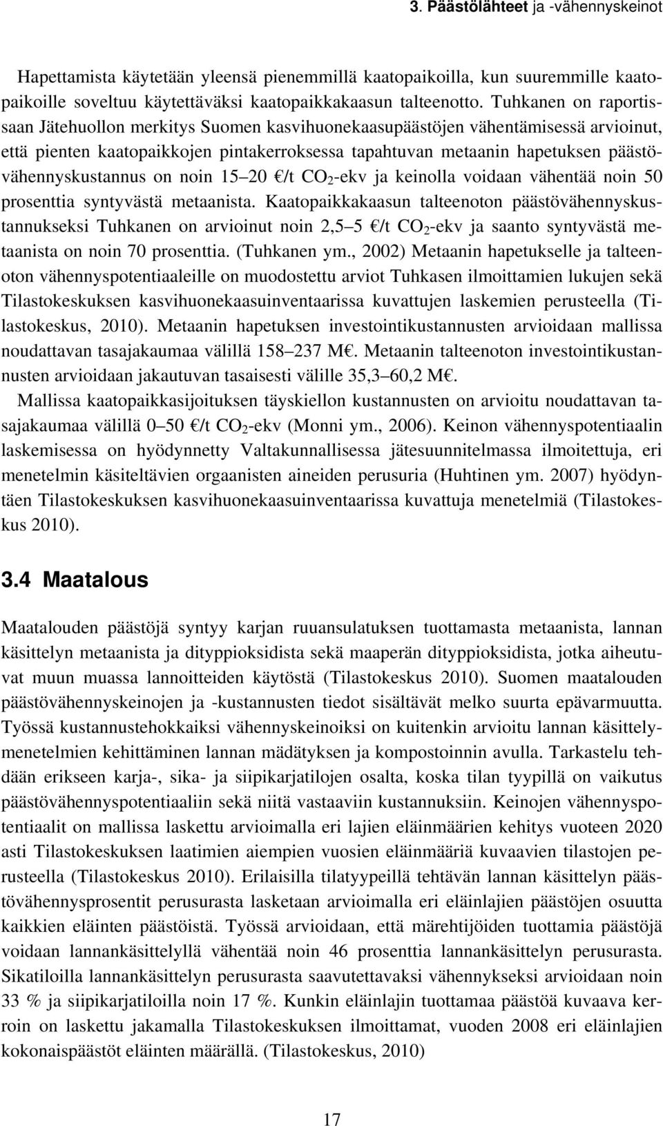 päästövähennyskustannus on noin 15 20 /t CO 2 -ekv ja keinolla voidaan vähentää noin 50 prosenttia syntyvästä metaanista.