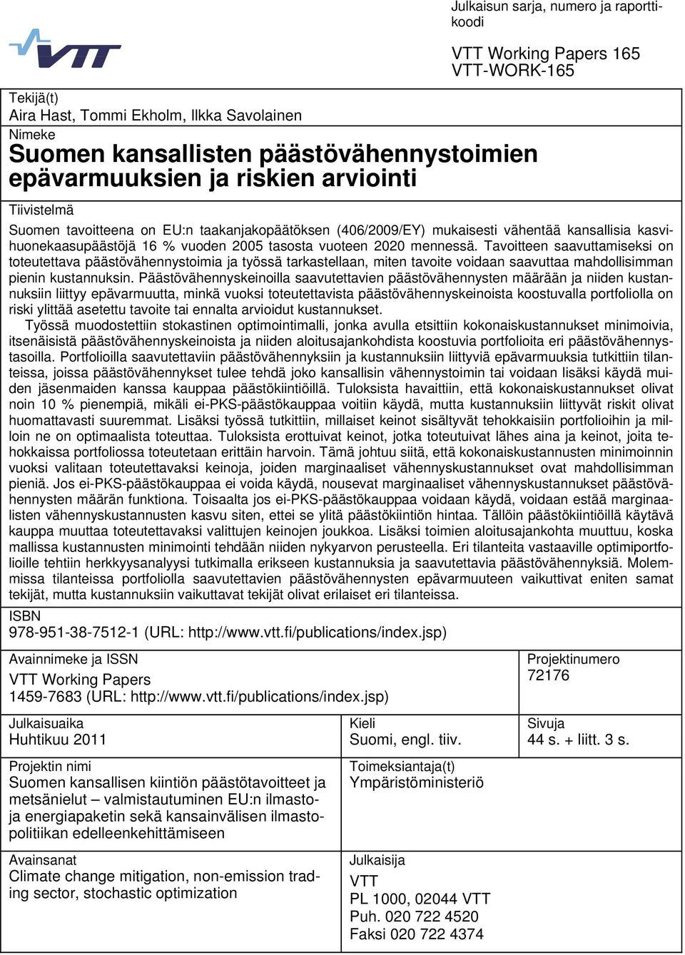 Tavoitteen saavuttamiseksi on toteutettava päästövähennystoimia ja työssä tarkastellaan, miten tavoite voidaan saavuttaa mahdollisimman pienin kustannuksin.