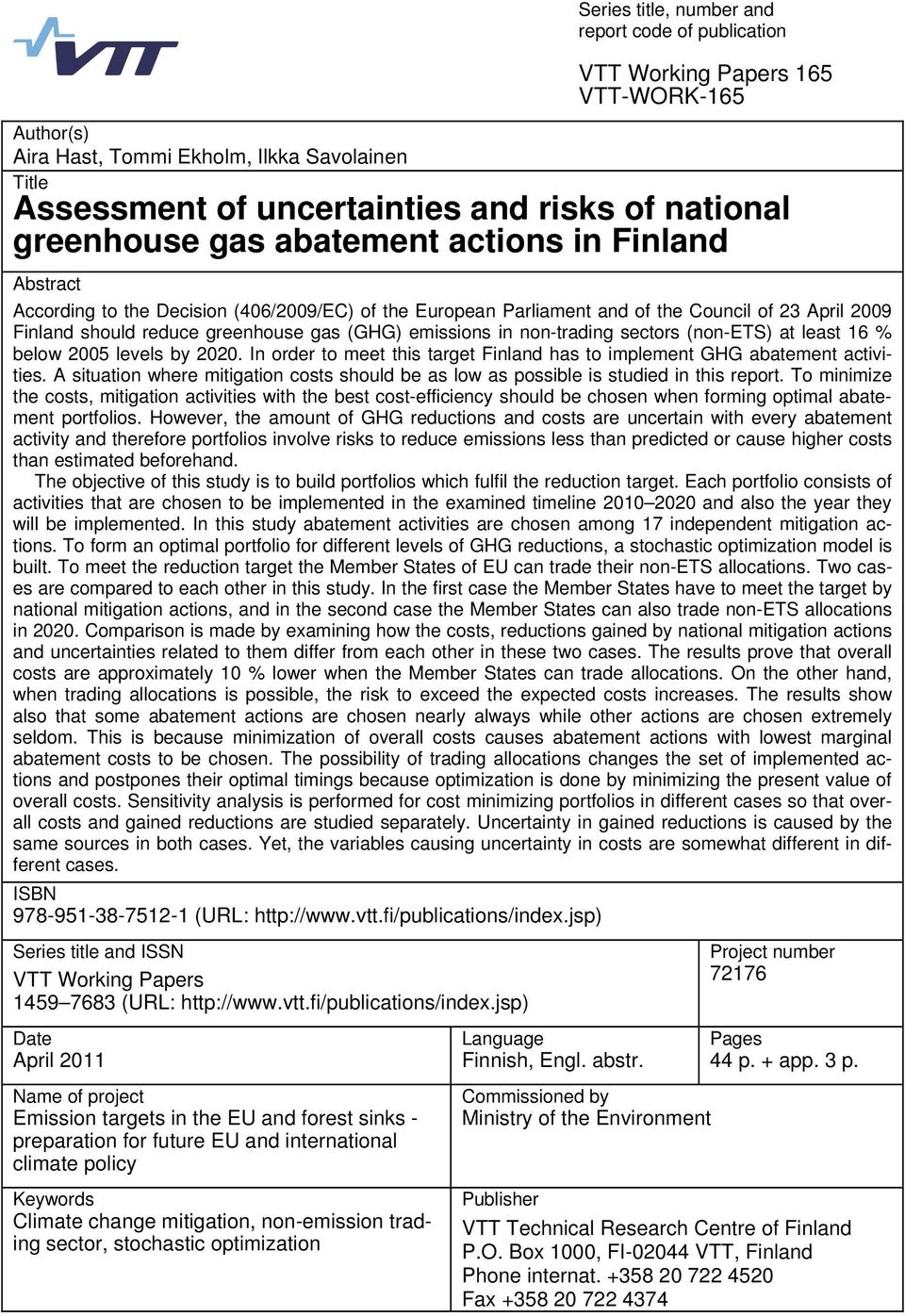 emissions in non-trading sectors (non-ets) at least 16 % below 2005 levels by 2020. In order to meet this target Finland has to implement GHG abatement activities.