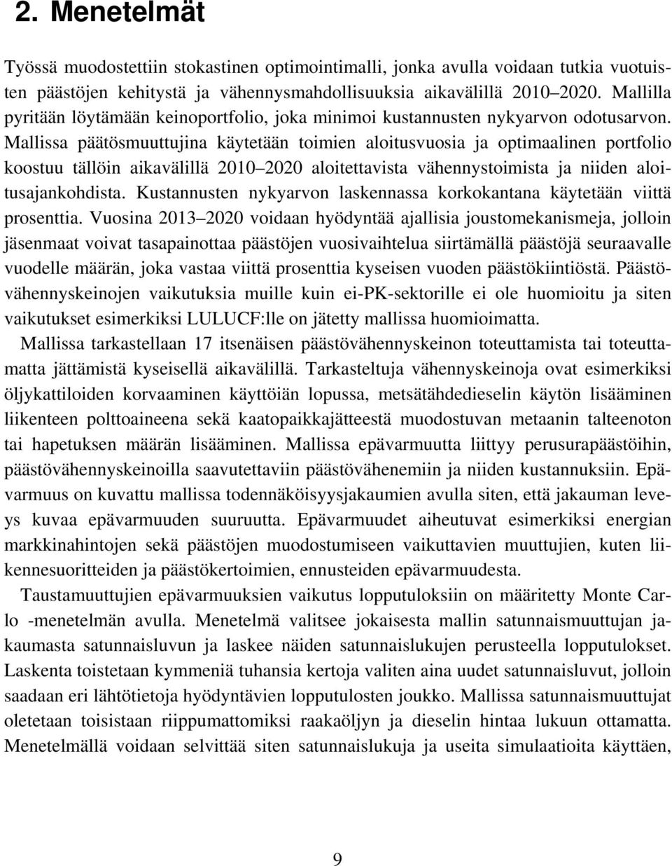 Mallissa päätösmuuttujina käytetään toimien aloitusvuosia ja optimaalinen portfolio koostuu tällöin aikavälillä 2010 2020 aloitettavista vähennystoimista ja niiden aloitusajankohdista.
