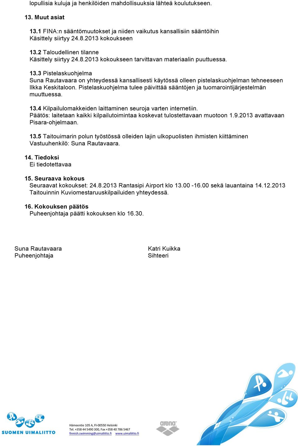 3 Pistelaskuohjelma Suna Rautavaara on yhteydessä kansallisesti käytössä olleen pistelaskuohjelman tehneeseen Ilkka Keskitaloon.