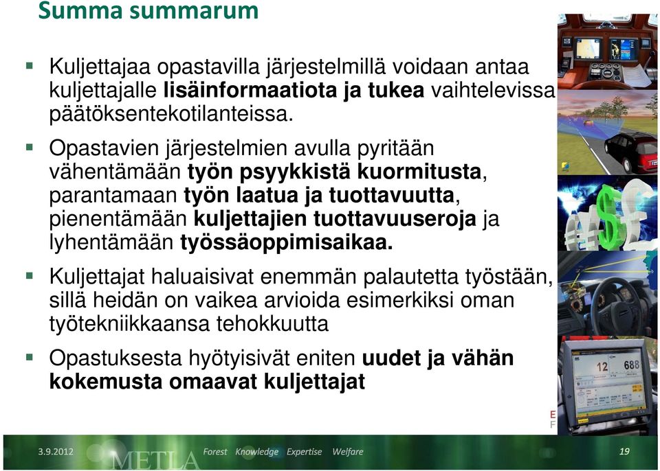 Opastavien järjestelmien avulla pyritään vähentämään ää työn psyykkistä kuormitusta, t parantamaan työn laatua ja tuottavuutta, pienentämään