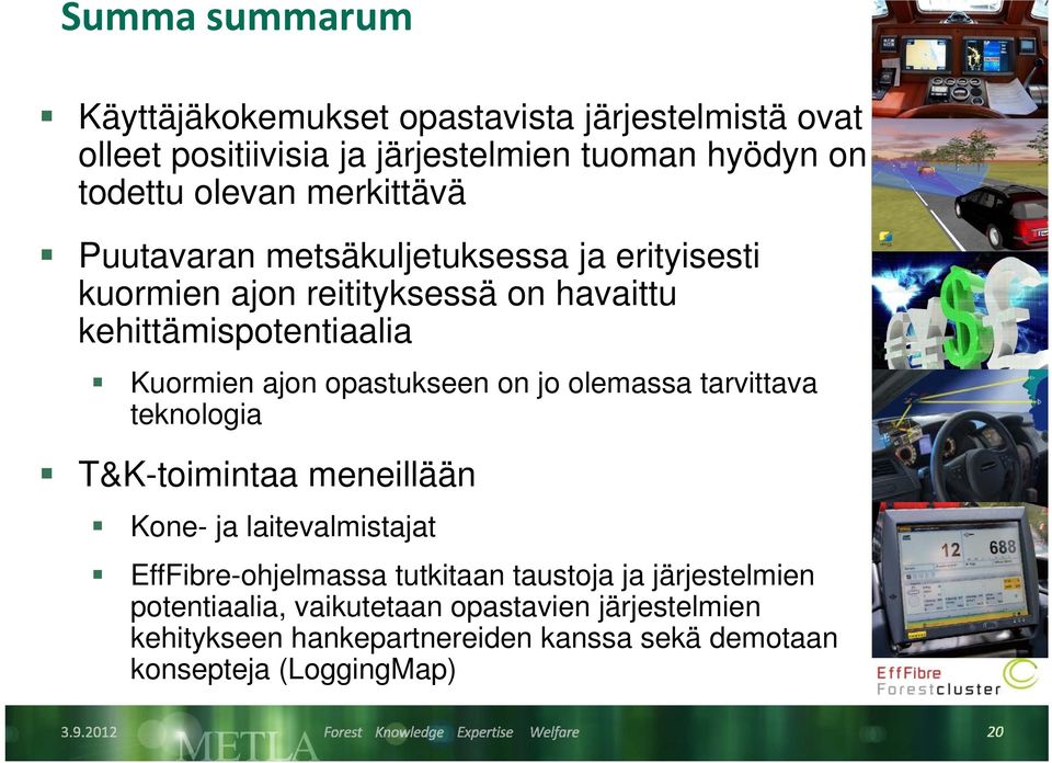 opastukseen on jo olemassa tarvittava teknologia T&K-toimintaa meneillään Kone- ja laitevalmistajat EffFibre-ohjelmassa tutkitaan tkit