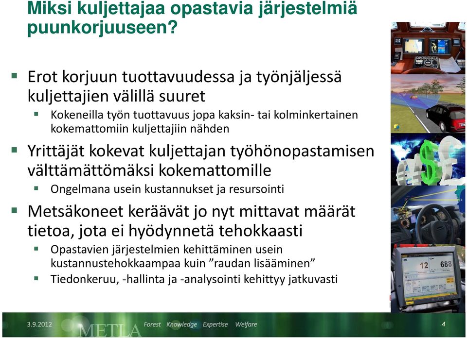 kuljettajiin nähden Yrittäjät kokevat kuljettajan työhönopastamisen välttämättömäksi kk kokemattomille Ongelmana usein kustannukset ja resursointi