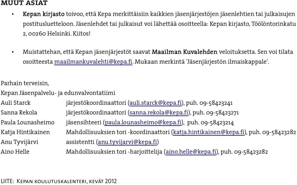 Sen voi tilata osoitteesta maailmankuvalehti@kepa.fi. Mukaan merkintä 'Jäsenjärjestön ilmaiskappale'.