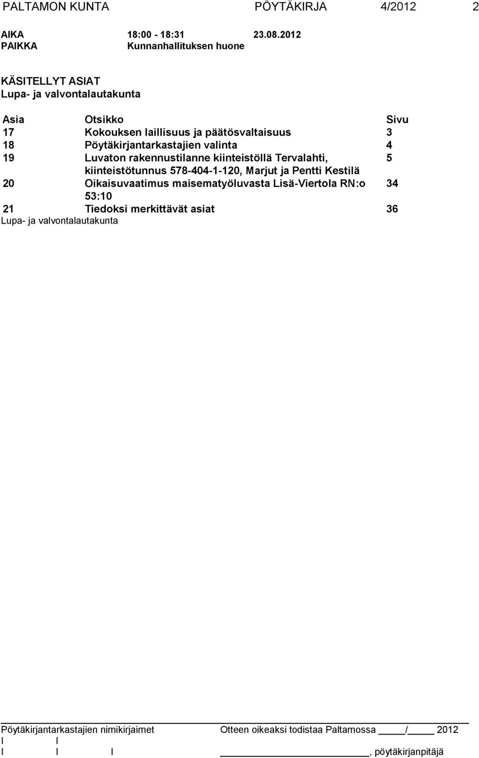 päätösvaltaisuus 3 18 Pöytäkirjantarkastajien valinta 4 19 Luvaton rakennustilanne kiinteistöllä Tervalahti, 5