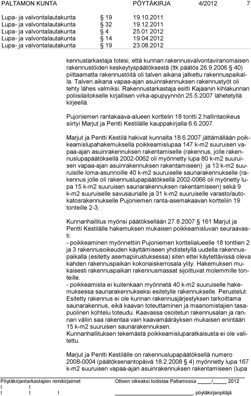Rakennus tarkastaja esitti Kajaanin kihlakunnan polii silai tok selle kir jallisen vir ka-apupyynnön 25.5.2007 lähetetyllä kir jeellä.
