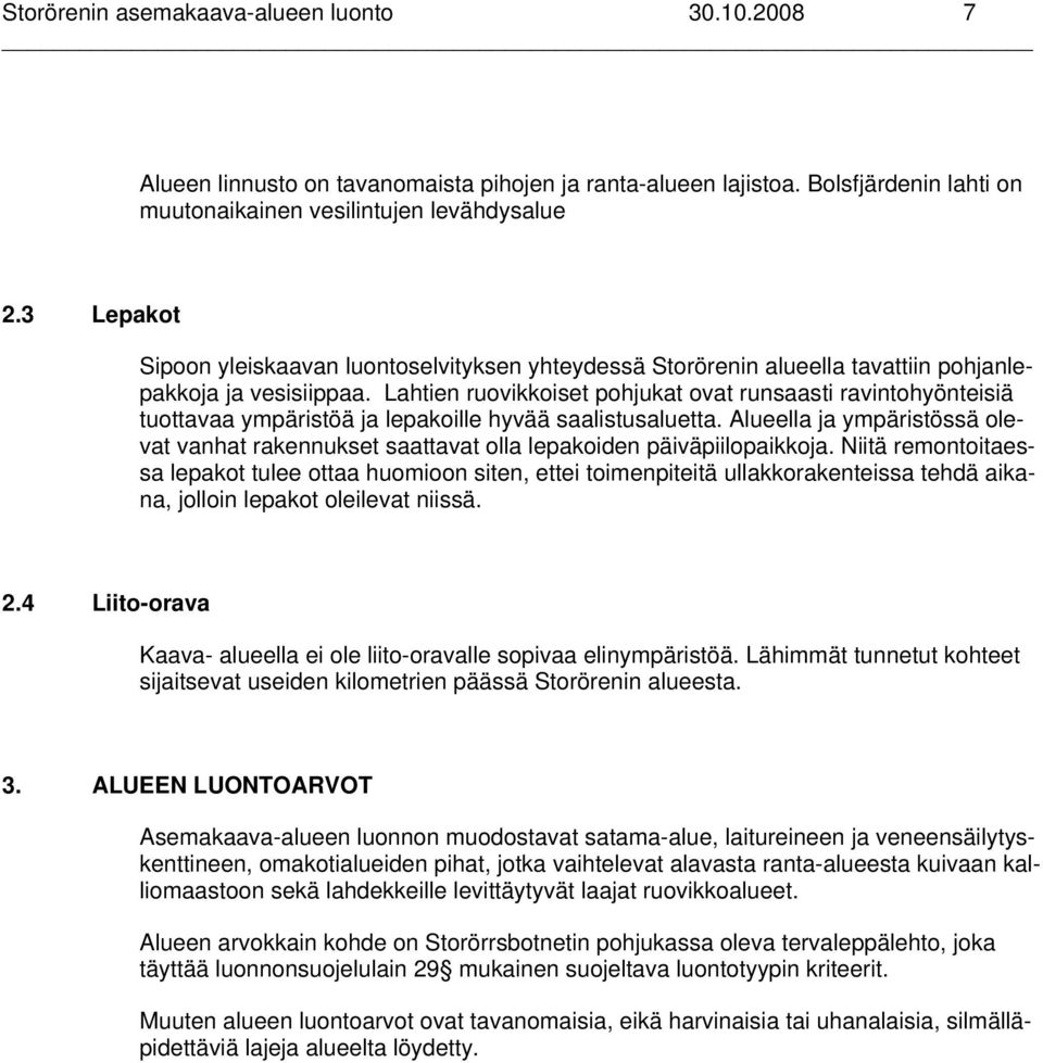 Lahtien ruovikkoiset pohjukat ovat runsaasti ravintohyönteisiä tuottavaa ympäristöä ja lepakoille hyvää saalistusaluetta.