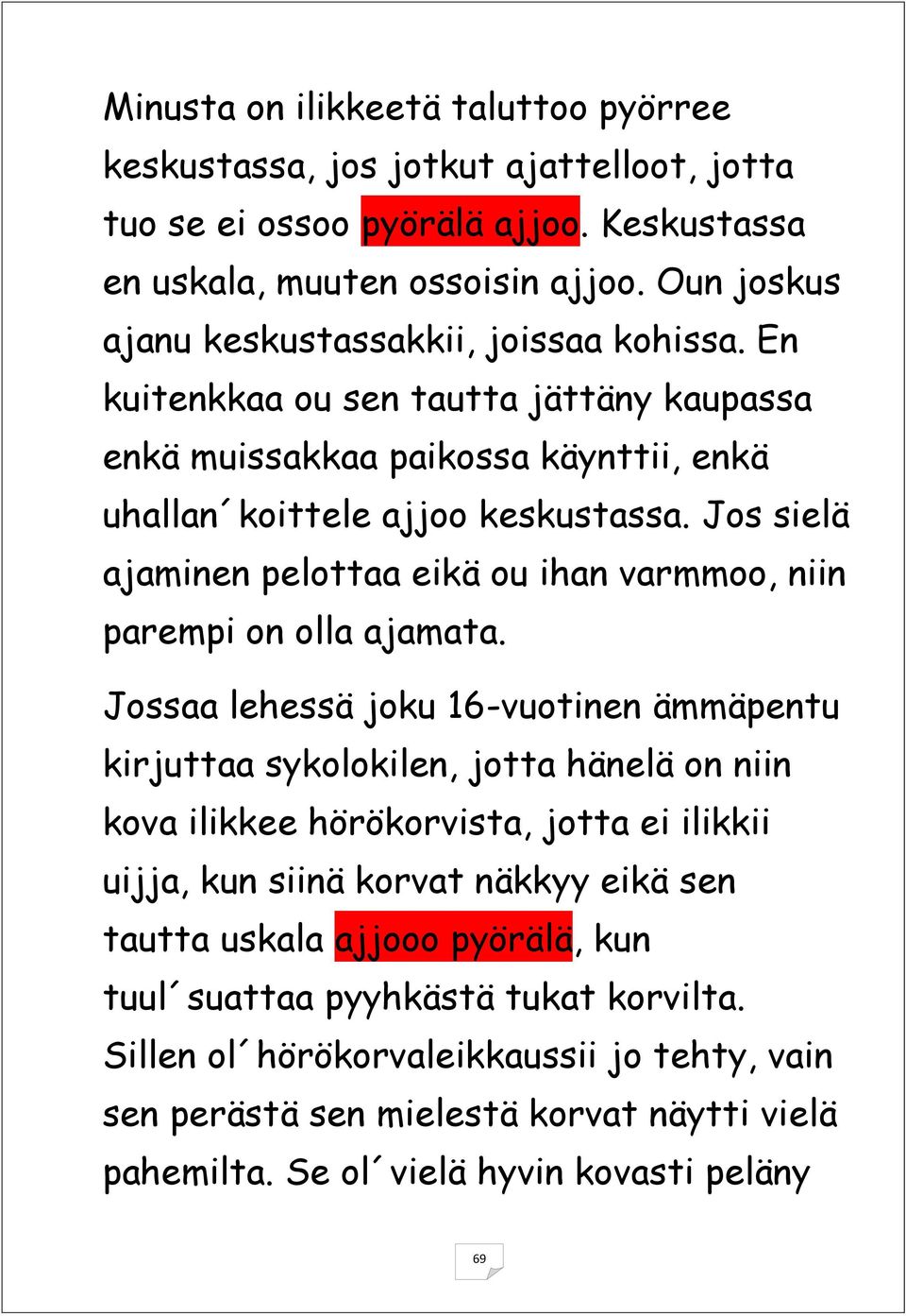 Jos sielä ajaminen pelottaa eikä ou ihan varmmoo, niin parempi on olla ajamata.