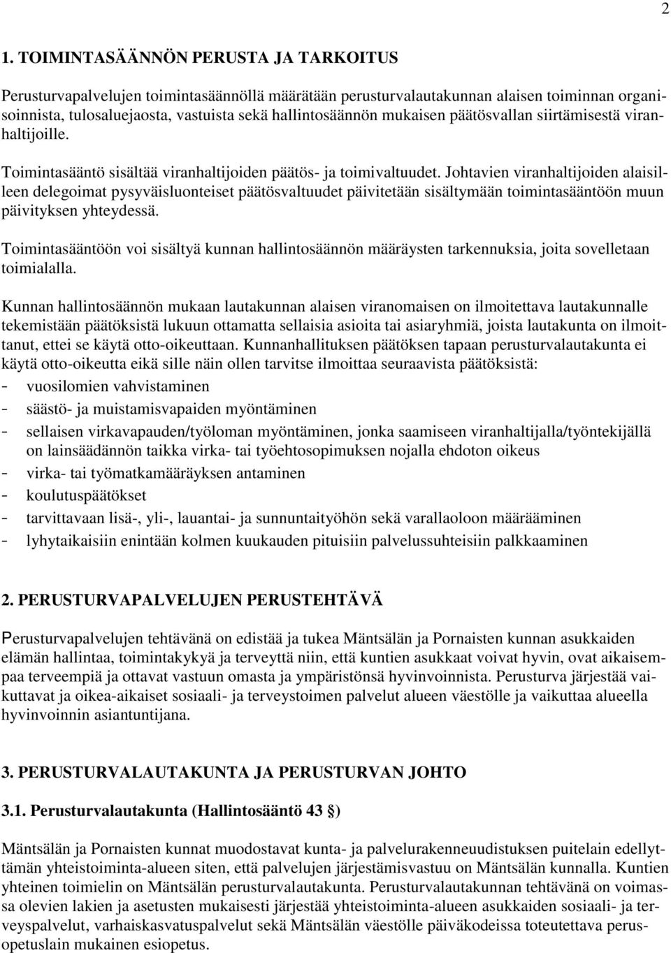 Johtavien viranhaltijoiden alaisilleen delegoimat pysyväisluonteiset päätösvaltuudet päivitetään sisältymään toimintasääntöön muun päivityksen yhteydessä.