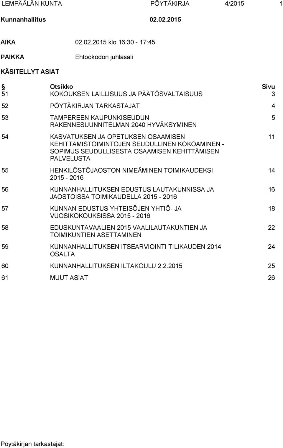 KAUPUNKISEUDUN RAKENNESUUNNITELMAN 2040 HYVÄKSYMINEN 54 KASVATUKSEN JA OPETUKSEN OSAAMISEN KEHITTÄMISTOIMINTOJEN SEUDULLINEN KOKOAMINEN - SOPIMUS SEUDULLISESTA OSAAMISEN KEHITTÄMISEN PALVELUSTA 55