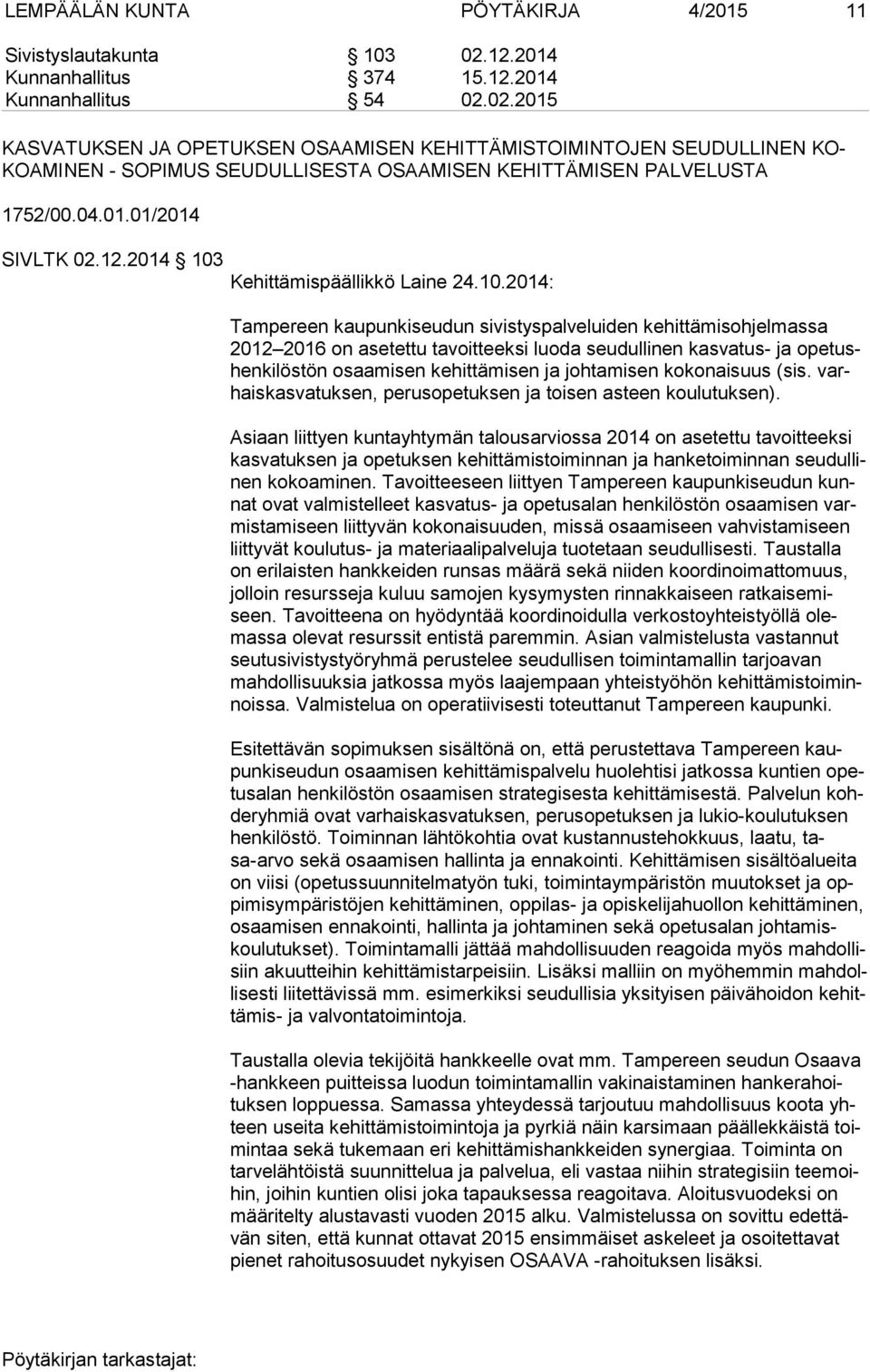 02.2015 KASVATUKSEN JA OPETUKSEN OSAAMISEN KEHITTÄMISTOIMINTOJEN SEUDULLINEN KO- KOA MI NEN - SOPIMUS SEUDULLISESTA OSAAMISEN KEHITTÄMISEN PALVELUSTA 1752/00.04.01.01/2014 SIVLTK 02.12.