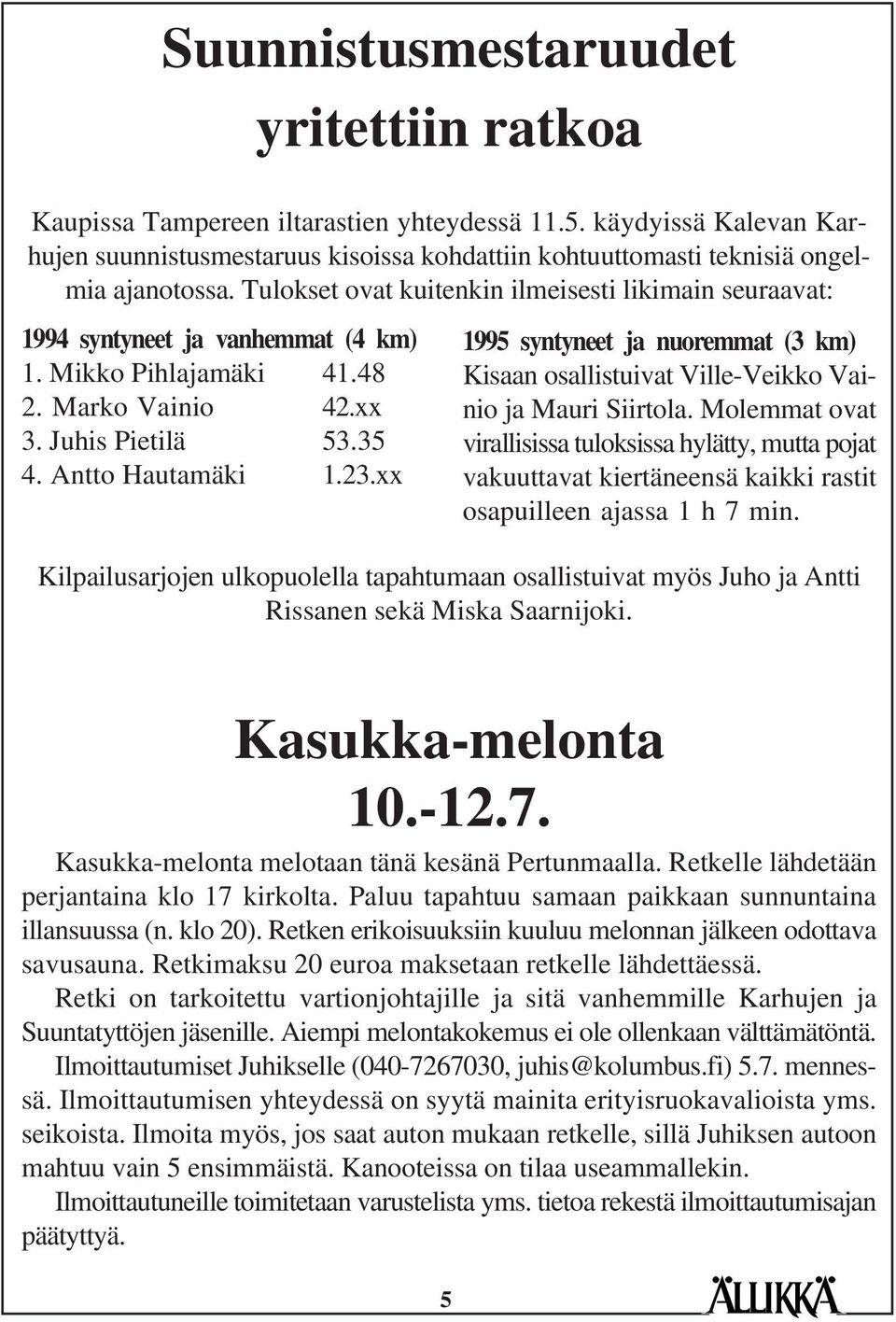 xx 1995 syntyneet ja nuoremmat (3 km) Kisaan osallistuivat Ville-Veikko Vainio ja Mauri Siirtola.