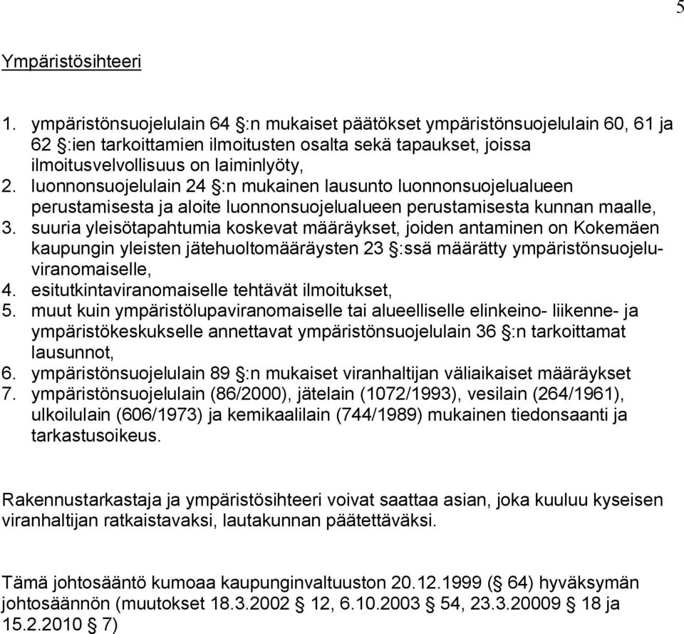 luonnonsuojelulain 24 :n mukainen lausunto luonnonsuojelualueen perustamisesta ja aloite luonnonsuojelualueen perustamisesta kunnan maalle, 3.