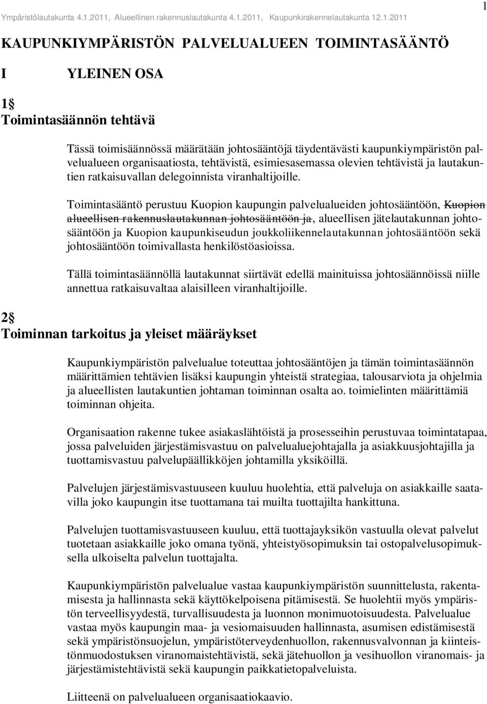 Toimintasääntö perustuu Kuopion kaupungin palvelualueiden johtosääntöön, Kuopion alueellisen rakennuslautakunnan johtosääntöön ja, alueellisen jätelautakunnan johtosääntöön ja Kuopion kaupunkiseudun