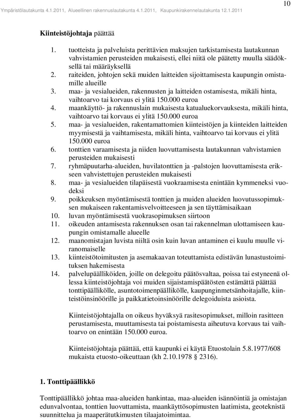 raiteiden, johtojen sekä muiden laitteiden sijoittamisesta kaupungin omistamille alueille 3.