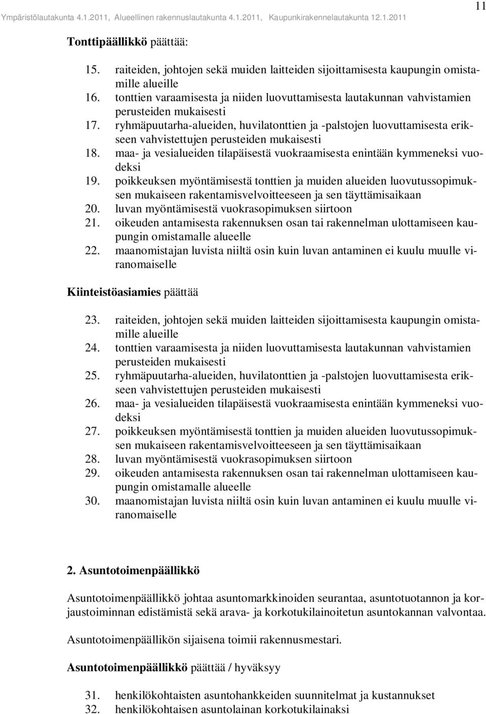 ryhmäpuutarha-alueiden, huvilatonttien ja -palstojen luovuttamisesta erikseen vahvistettujen perusteiden mukaisesti 18.