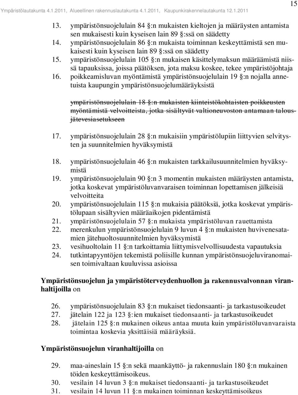 ympäristönsuojelulain 105 :n mukaisen käsittelymaksun määräämistä niissä tapauksissa, joissa päätöksen, jota maksu koskee, tekee ympäristöjohtaja 16.