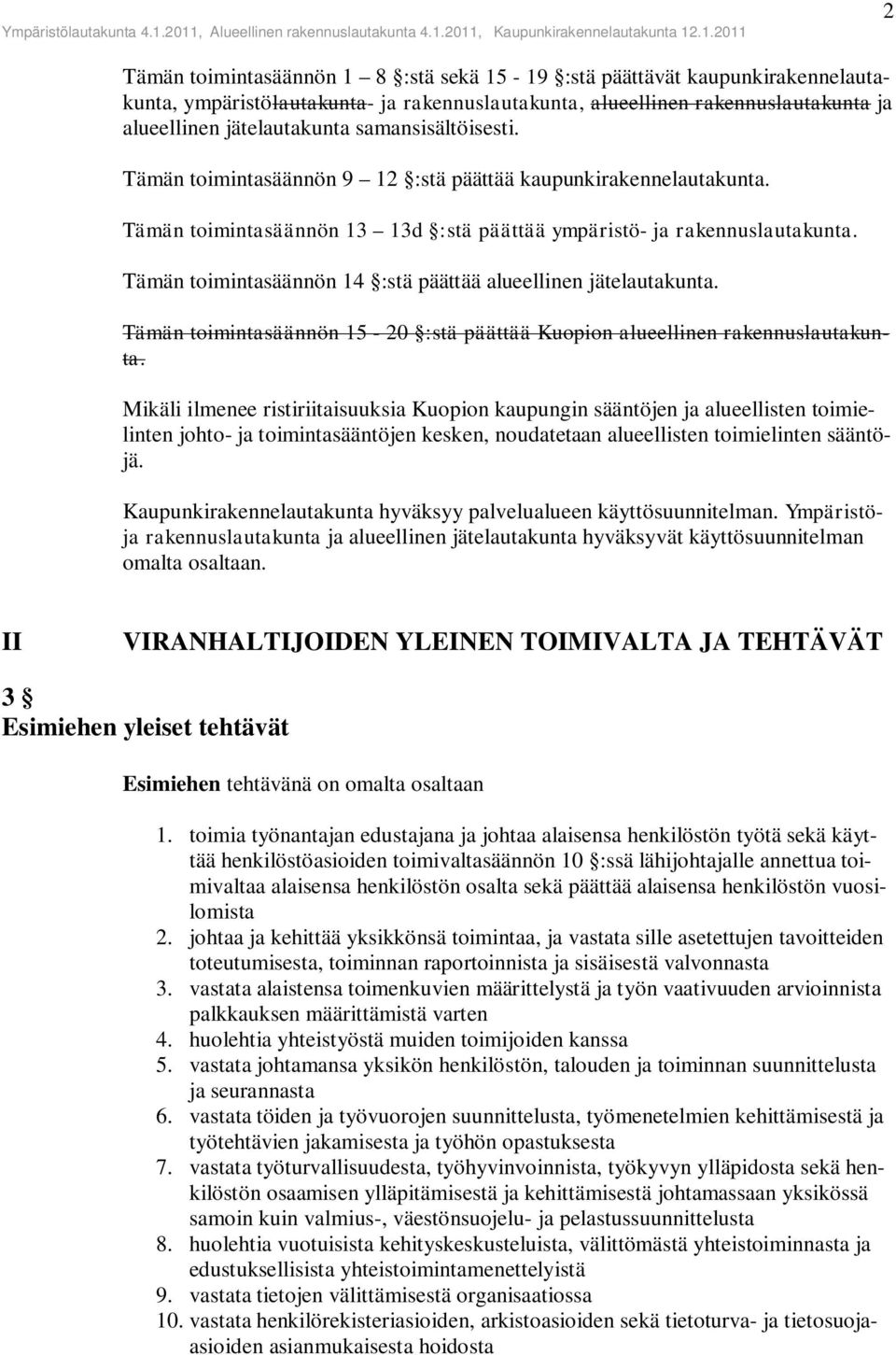 Tämän toimintasäännön 14 :stä päättää alueellinen jätelautakunta. Tämän toimintasäännön 15-20 :stä päättää Kuopion alueellinen rakennuslautakunta.