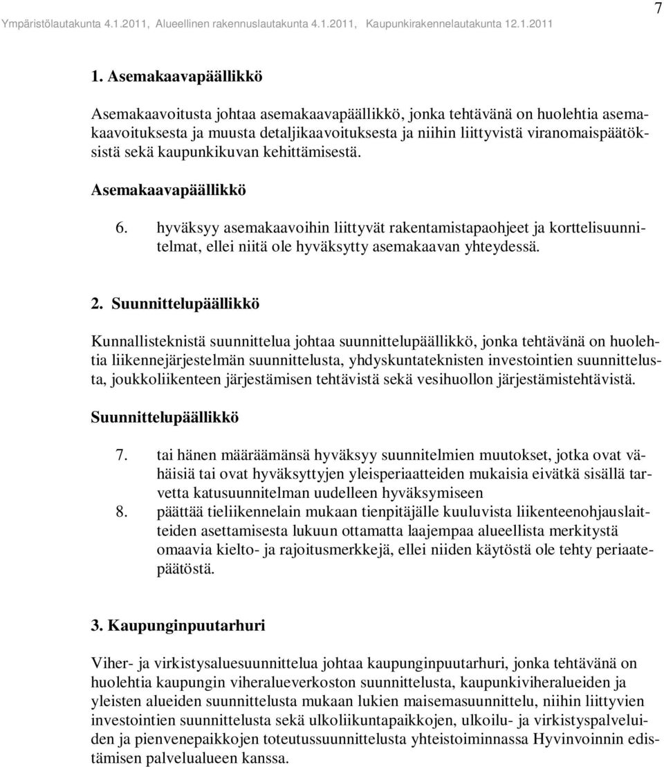 Suunnittelupäällikkö Kunnallisteknistä suunnittelua johtaa suunnittelupäällikkö, jonka tehtävänä on huolehtia liikennejärjestelmän suunnittelusta, yhdyskuntateknisten investointien suunnittelusta,