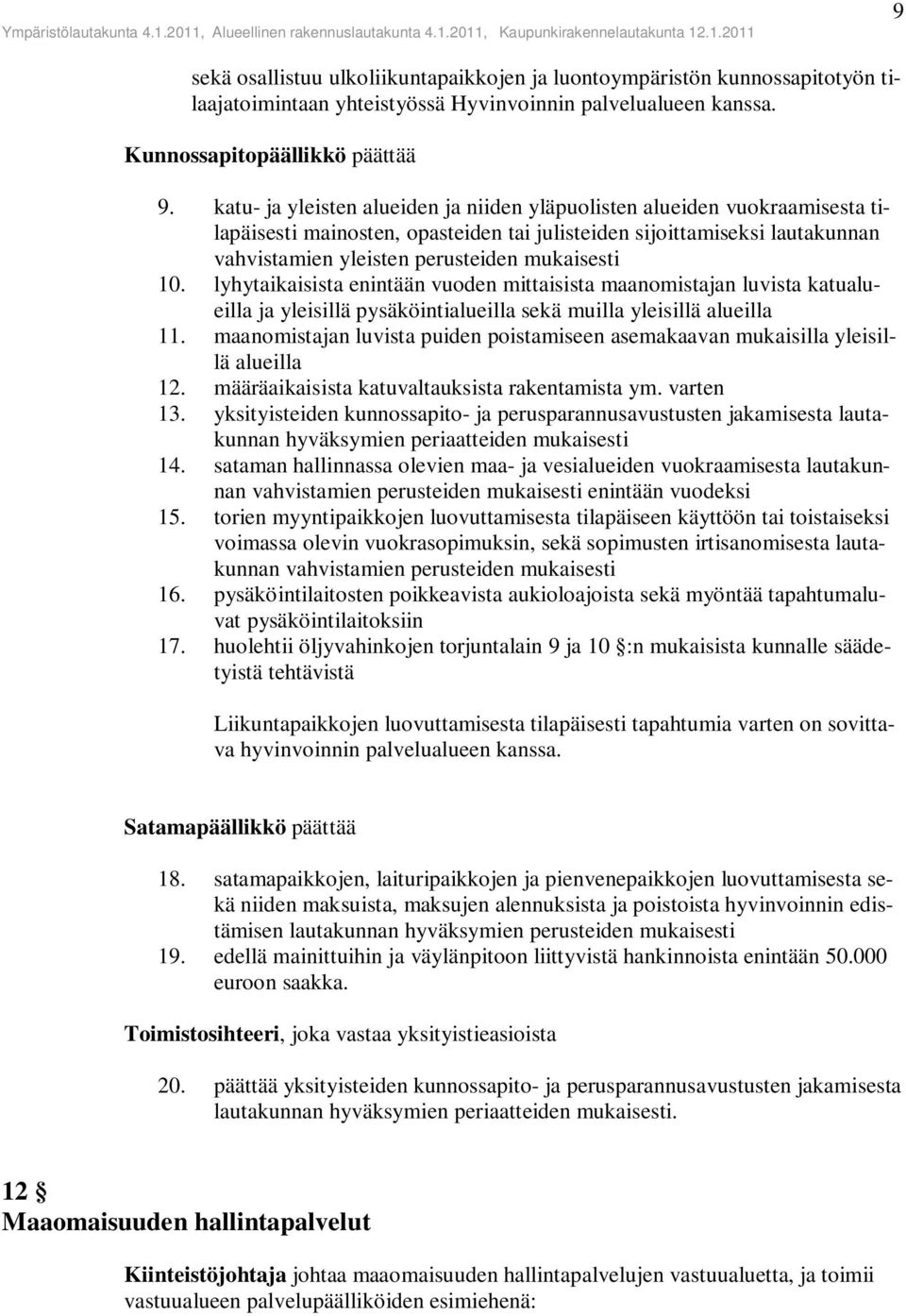 10. lyhytaikaisista enintään vuoden mittaisista maanomistajan luvista katualueilla ja yleisillä pysäköintialueilla sekä muilla yleisillä alueilla 11.