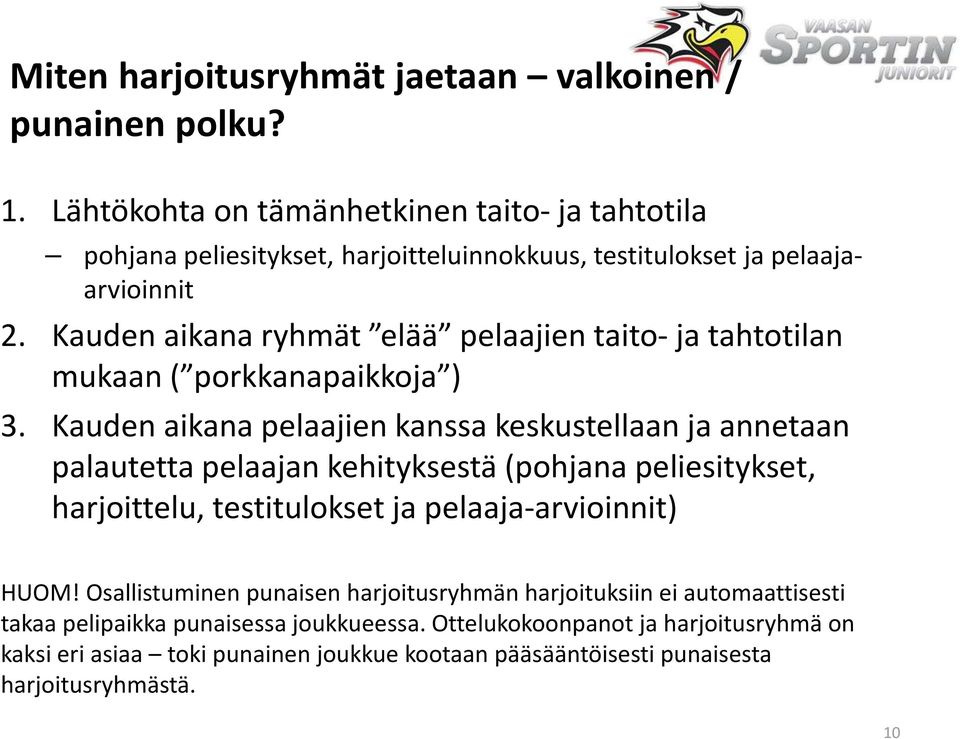 Kauden aikana ryhmät elää pelaajien taito-ja tahtotilan mukaan ( porkkanapaikkoja ) 3.