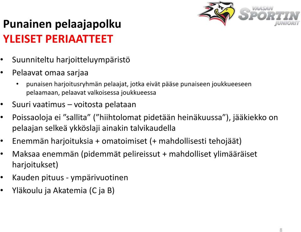 pidetään heinäkuussa ), jääkiekko on pelaajan selkeä ykköslaji ainakin talvikaudella Enemmän harjoituksia + omatoimiset (+ mahdollisesti