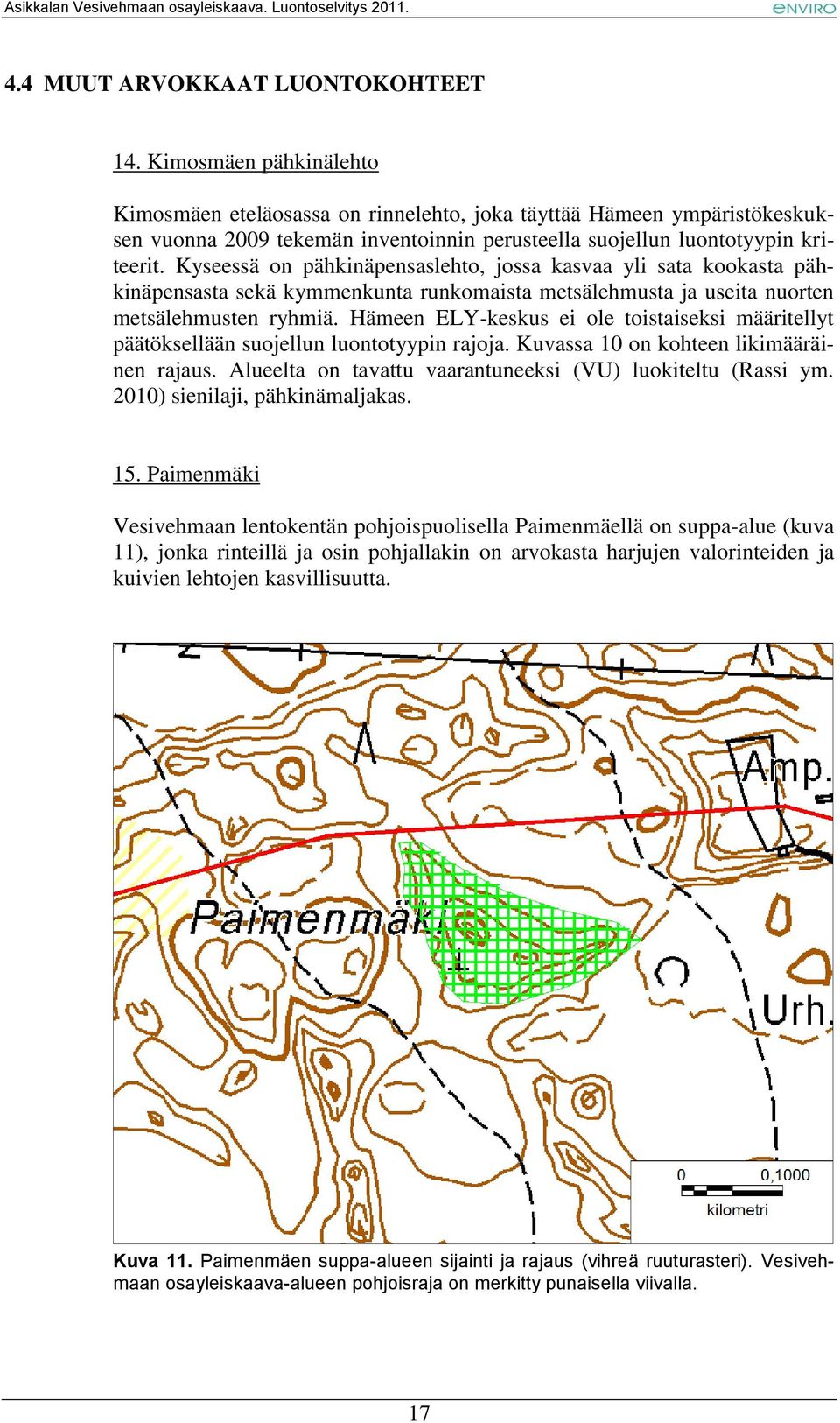 Kyseessä on pähkinäpensaslehto, jossa kasvaa yli sata kookasta pähkinäpensasta sekä kymmenkunta runkomaista metsälehmusta ja useita nuorten metsälehmusten ryhmiä.