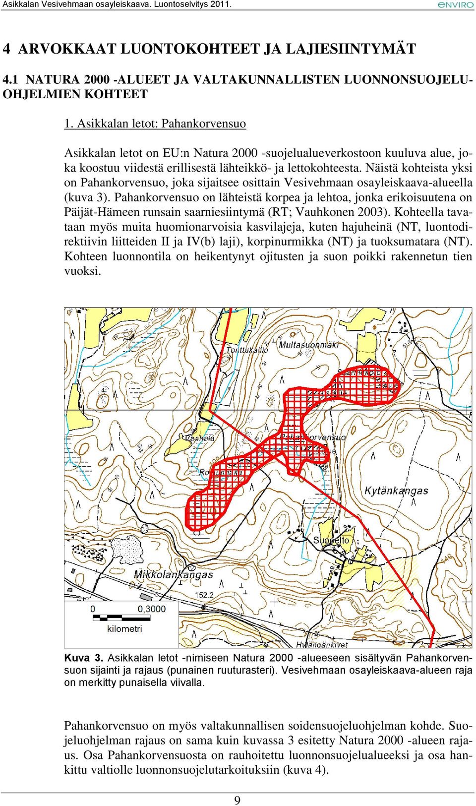 Näistä kohteista yksi on Pahankorvensuo, joka sijaitsee osittain Vesivehmaan osayleiskaava-alueella (kuva 3).