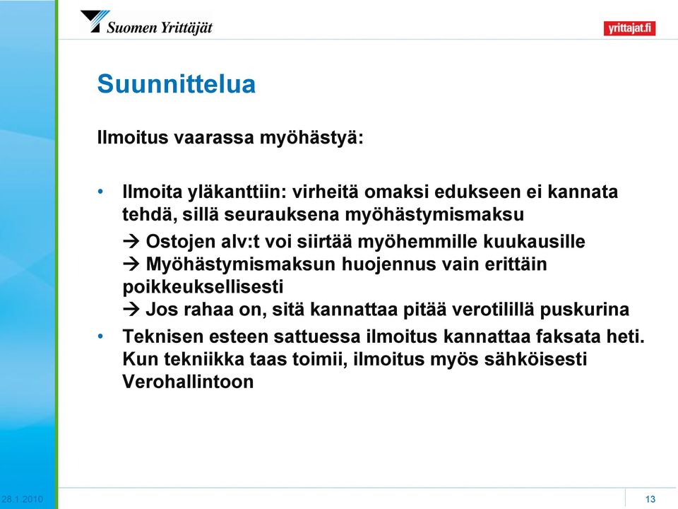 erittäin poikkeuksellisesti Jos rahaa on, sitä kannattaa pitää verotilillä puskurina Teknisen esteen sattuessa