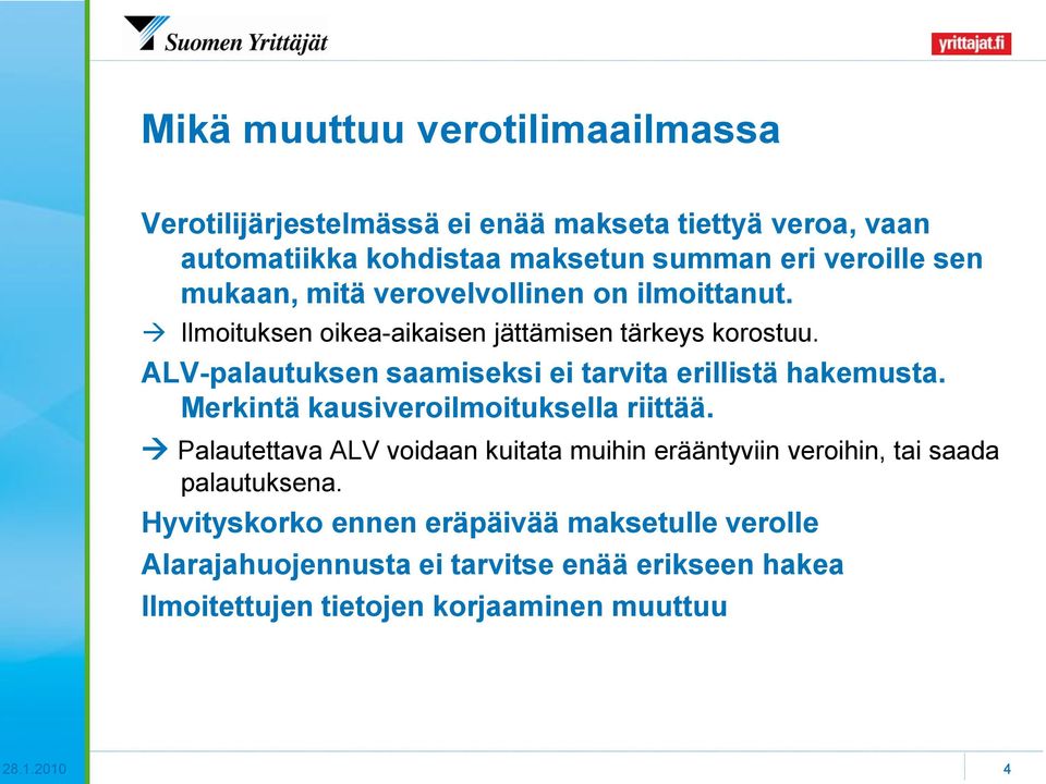 ALV-palautuksen saamiseksi ei tarvita erillistä hakemusta. Merkintä kausiveroilmoituksella riittää.