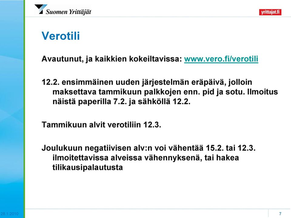 pid ja sotu. Ilmoitus näistä paperilla 7.2. ja sähköllä 12.2. Tammikuun alvit verotiliin 12.3.