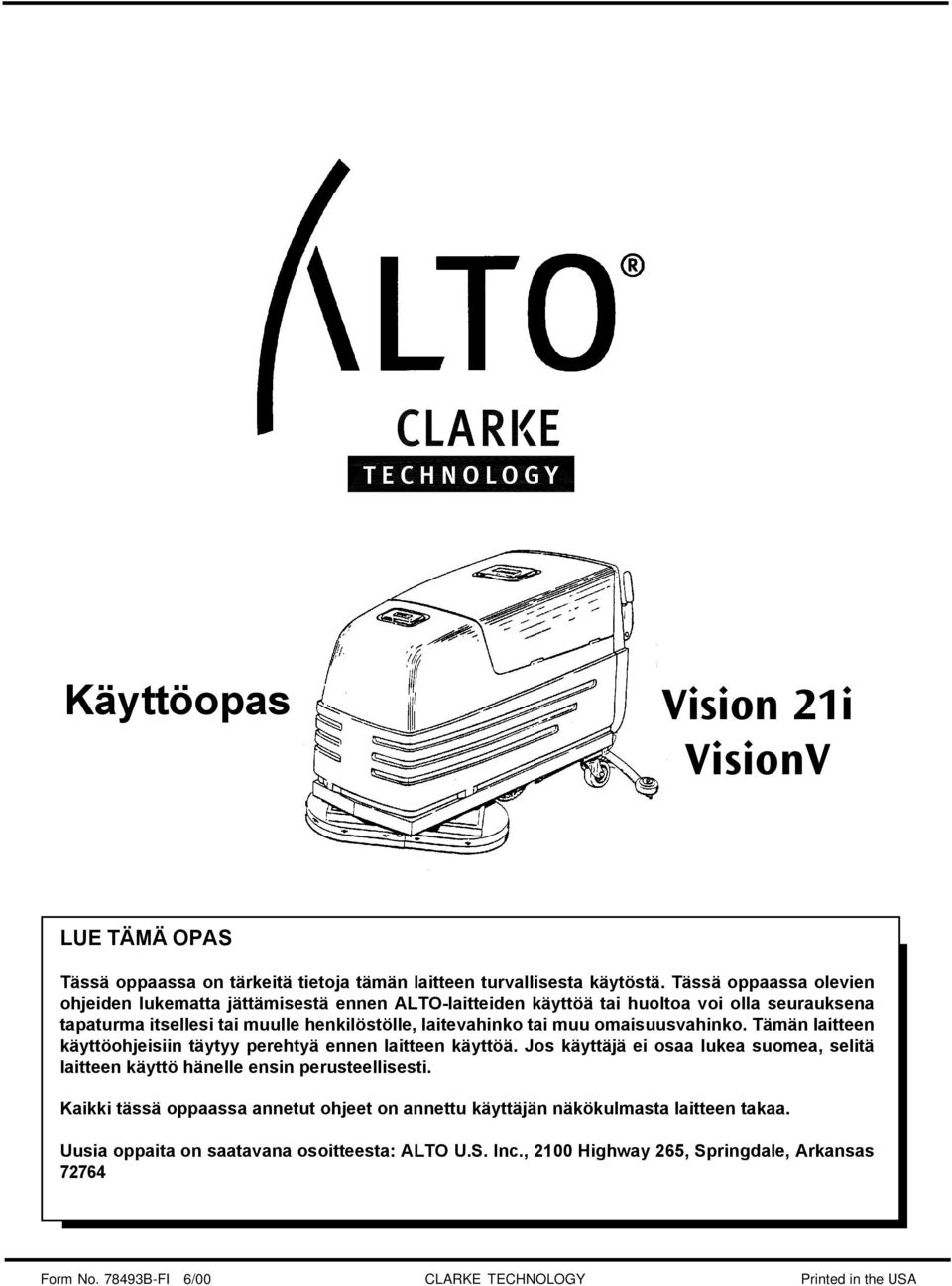 muu omaisuusvahinko. Tämän laitteen käyttöohjeisiin täytyy perehtyä ennen laitteen käyttöä. Jos käyttäjä ei osaa lukea suomea, selitä laitteen käyttö hänelle ensin perusteellisesti.