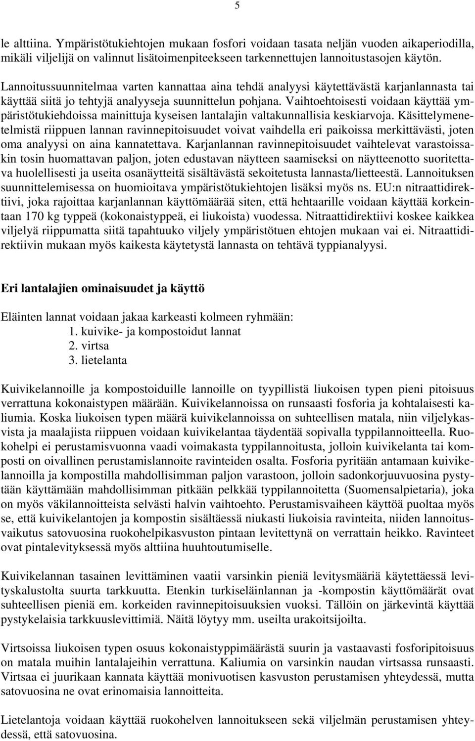 Vaihtoehtoisesti voidaan käyttää ympäristötukiehdoissa mainittuja kyseisen lantalajin valtakunnallisia keskiarvoja.