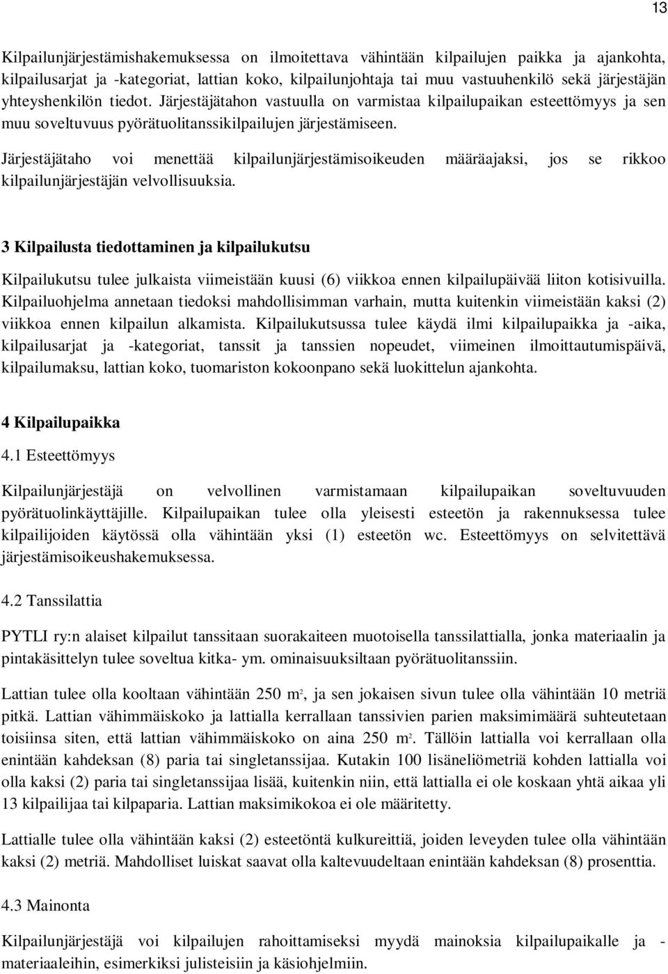 Järjestäjätaho voi menettää kilpailunjärjestämisoikeuden määräajaksi, jos se rikkoo kilpailunjärjestäjän velvollisuuksia.