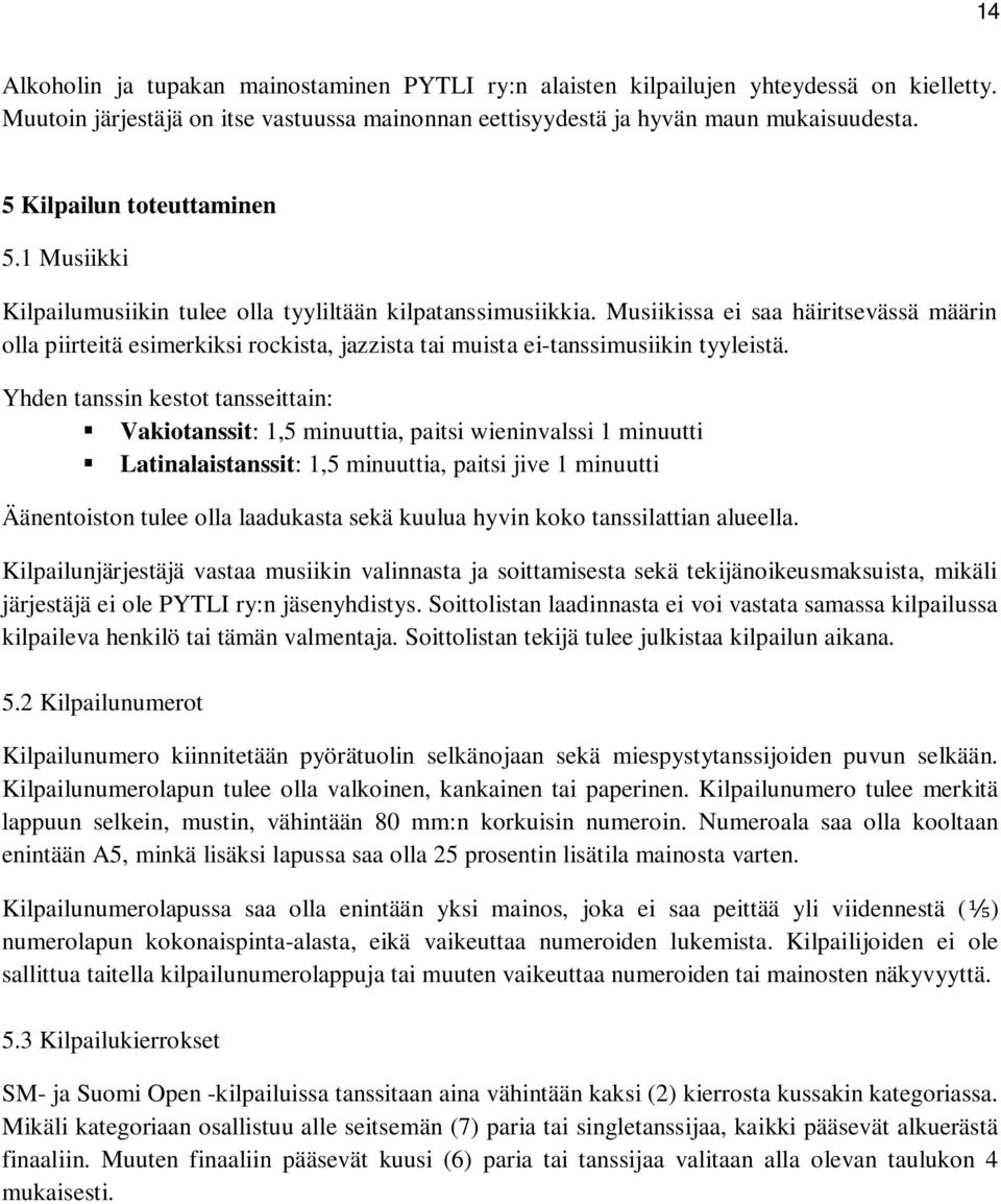 Musiikissa ei saa häiritsevässä määrin olla piirteitä esimerkiksi rockista, jazzista tai muista ei-tanssimusiikin tyyleistä.