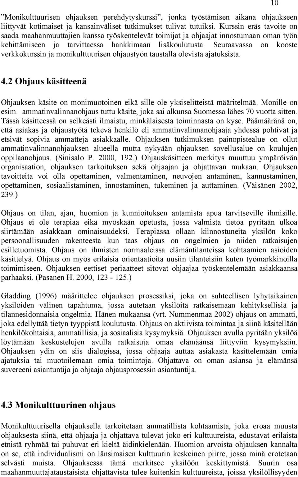 Seuraavassa on kooste verkkokurssin ja monikulttuurisen ohjaustyön taustalla olevista ajatuksista. 10 4.