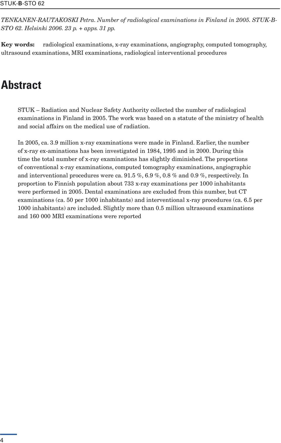 and Nuclear Safety Authority collected the number of radiological examinations in Finland in 2005.