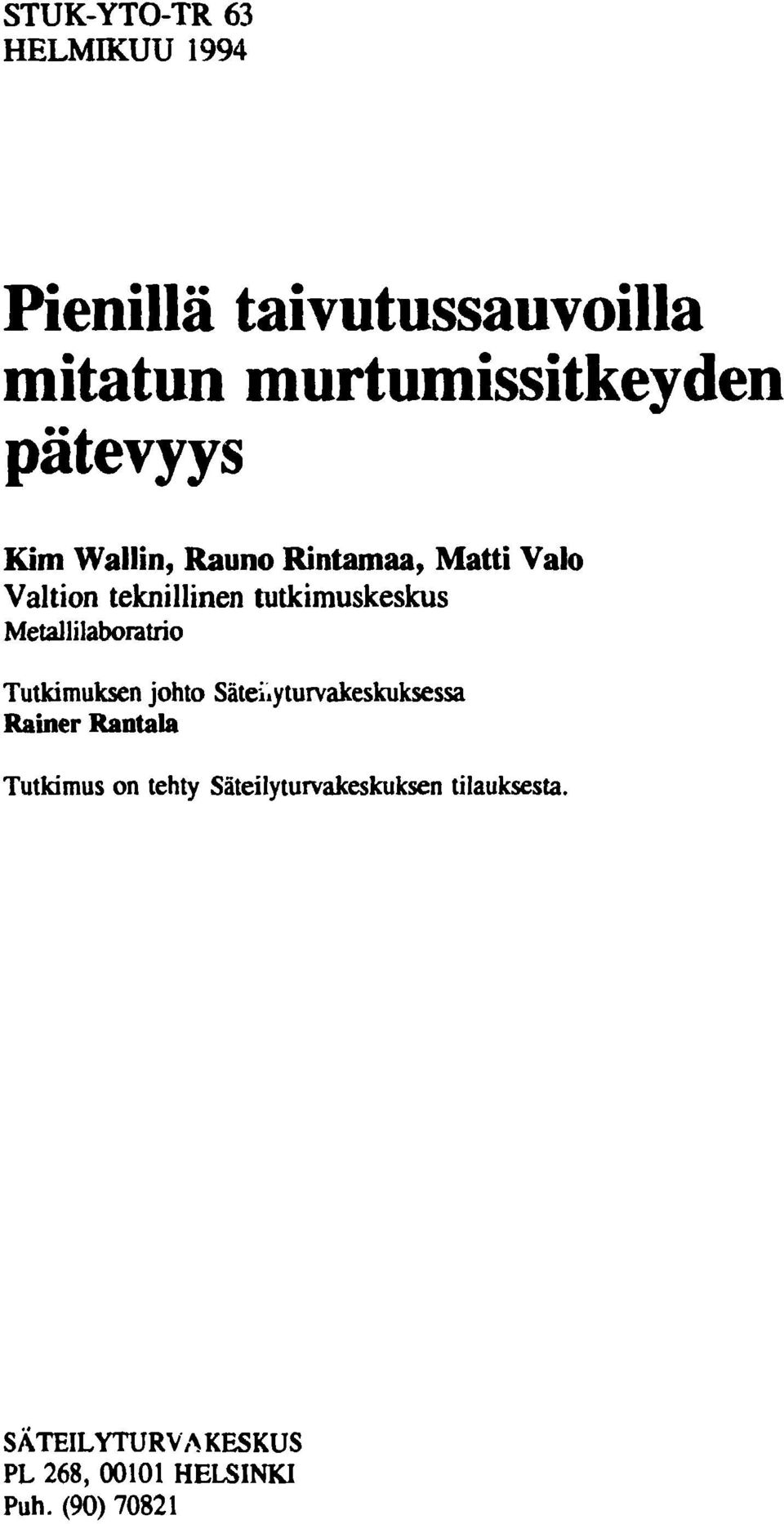 Metallilaboratrio Tutkimuksen johto Säteilyturvakeskuksessa Rainer Rantala Tutkimus on